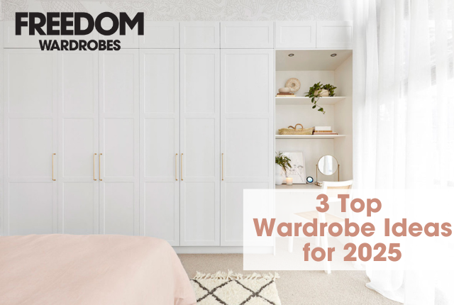 Freedom Wardrobes 3 Top Wardrobe Design Ideas for 2025